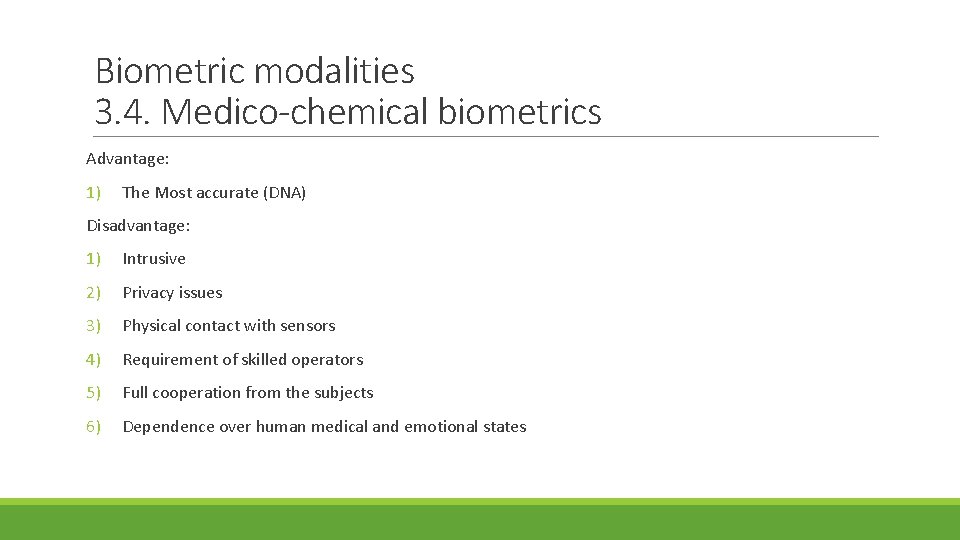 Biometric modalities 3. 4. Medico-chemical biometrics Advantage: 1) The Most accurate (DNA) Disadvantage: 1)