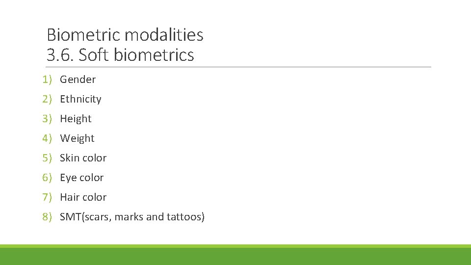 Biometric modalities 3. 6. Soft biometrics 1) Gender 2) Ethnicity 3) Height 4) Weight