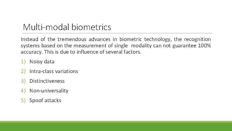 Multi-modal biometrics Instead of the tremendous advances in biometric technology, the recognition systems based