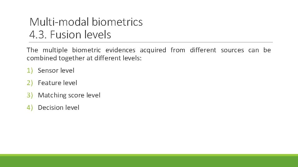 Multi-modal biometrics 4. 3. Fusion levels The multiple biometric evidences acquired from different sources