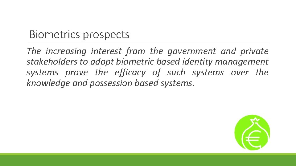 Biometrics prospects The increasing interest from the government and private stakeholders to adopt biometric