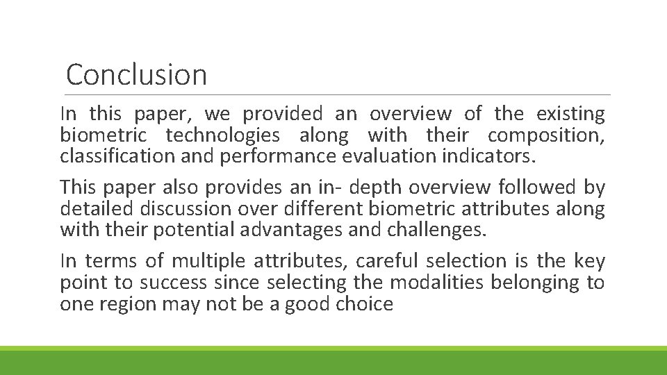 Conclusion In this paper, we provided an overview of the existing biometric technologies along