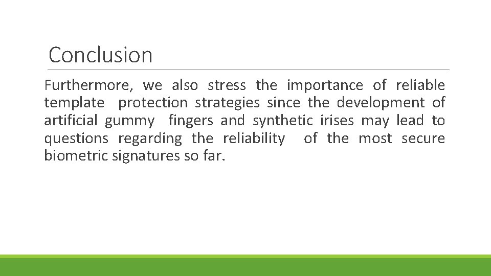 Conclusion Furthermore, we also stress the importance of reliable template protection strategies since the