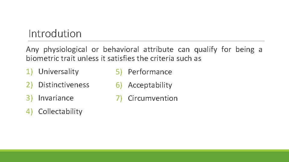 Introdution Any physiological or behavioral attribute can qualify for being a biometric trait unless