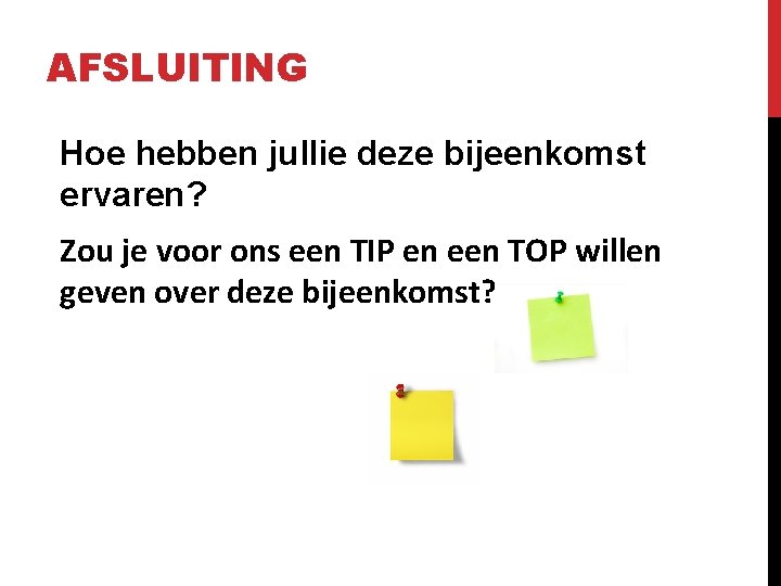 AFSLUITING Hoe hebben jullie deze bijeenkomst ervaren? Zou je voor ons een TIP en