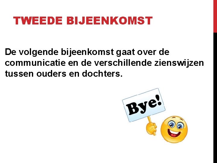 TWEEDE BIJEENKOMST De volgende bijeenkomst gaat over de communicatie en de verschillende zienswijzen tussen