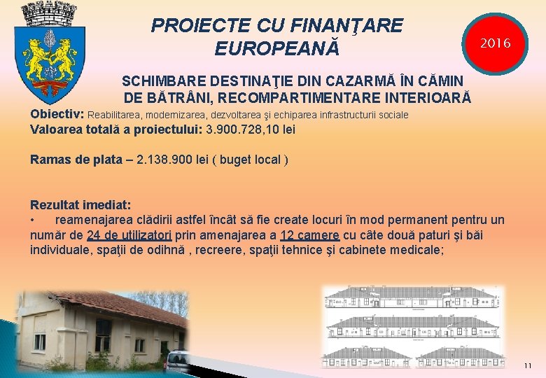 - PROIECTE CU FINANŢARE EUROPEANĂ 2016 SCHIMBARE DESTINAŢIE DIN CAZARMĂ ÎN CĂMIN DE BĂTR