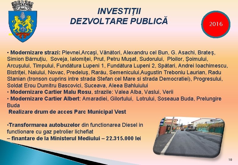 - INVESTIŢII DEZVOLTARE PUBLICĂ 2016 • Modernizare strazi: Plevnei, Arcaşi, Vânători, Alexandru cel Bun,