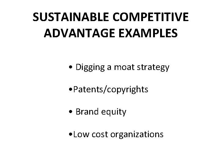SUSTAINABLE COMPETITIVE ADVANTAGE EXAMPLES • Digging a moat strategy • Patents/copyrights • Brand equity