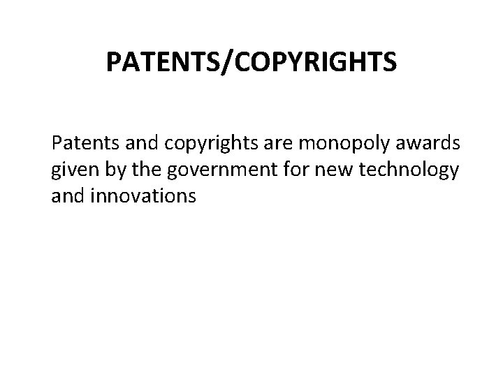 PATENTS/COPYRIGHTS Patents and copyrights are monopoly awards given by the government for new technology