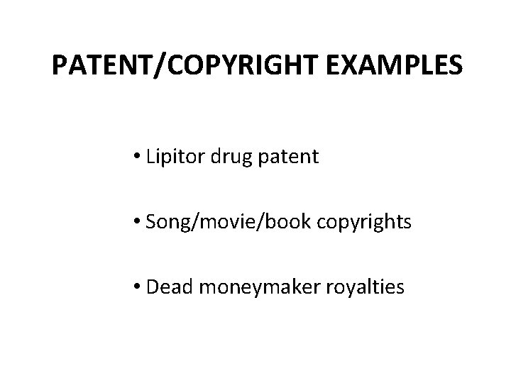 PATENT/COPYRIGHT EXAMPLES • Lipitor drug patent • Song/movie/book copyrights • Dead moneymaker royalties 