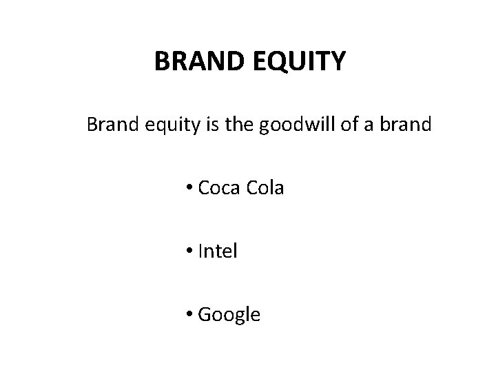 BRAND EQUITY Brand equity is the goodwill of a brand • Coca Cola •