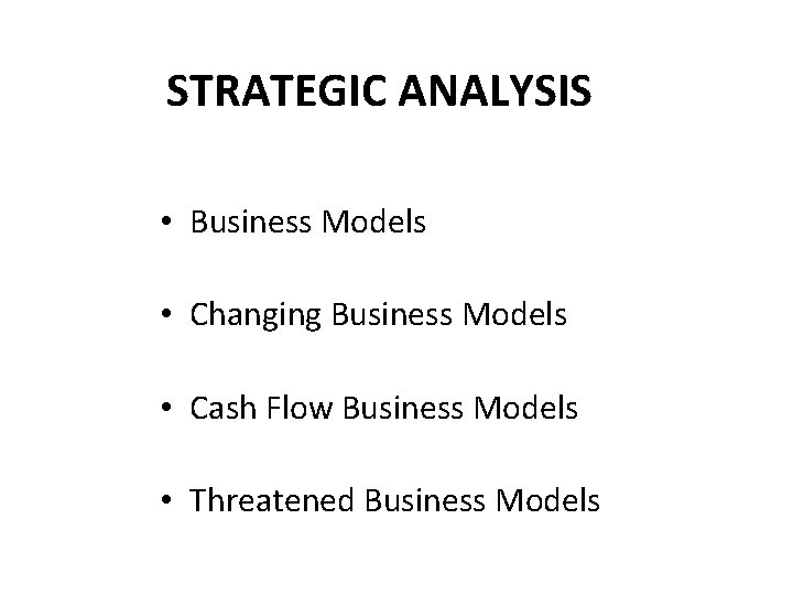 STRATEGIC ANALYSIS • Business Models • Changing Business Models • Cash Flow Business Models