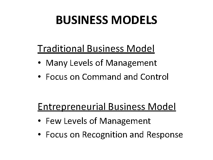 BUSINESS MODELS Traditional Business Model • Many Levels of Management • Focus on Command