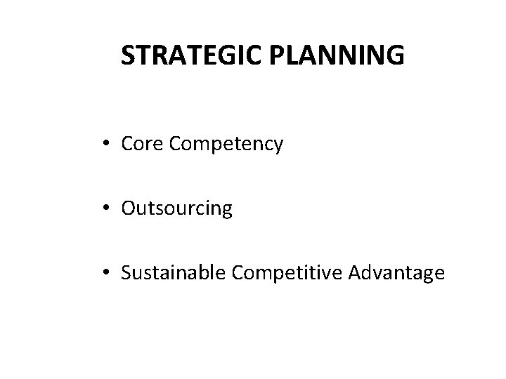 STRATEGIC PLANNING • Core Competency • Outsourcing • Sustainable Competitive Advantage 