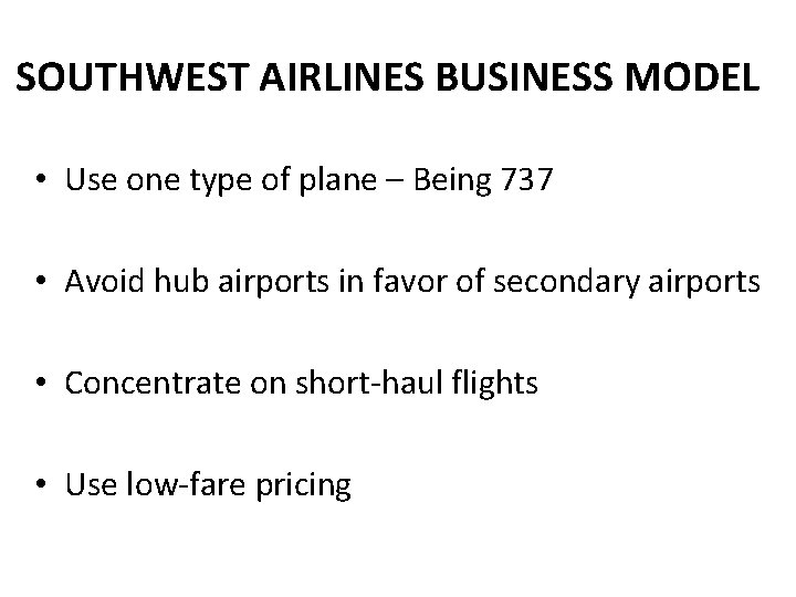 SOUTHWEST AIRLINES BUSINESS MODEL • Use one type of plane – Being 737 •