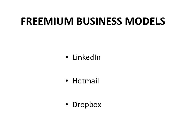 FREEMIUM BUSINESS MODELS • Linked. In • Hotmail • Dropbox 