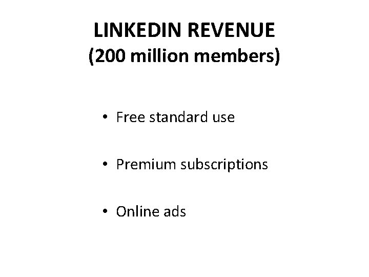 LINKEDIN REVENUE (200 million members) • Free standard use • Premium subscriptions • Online