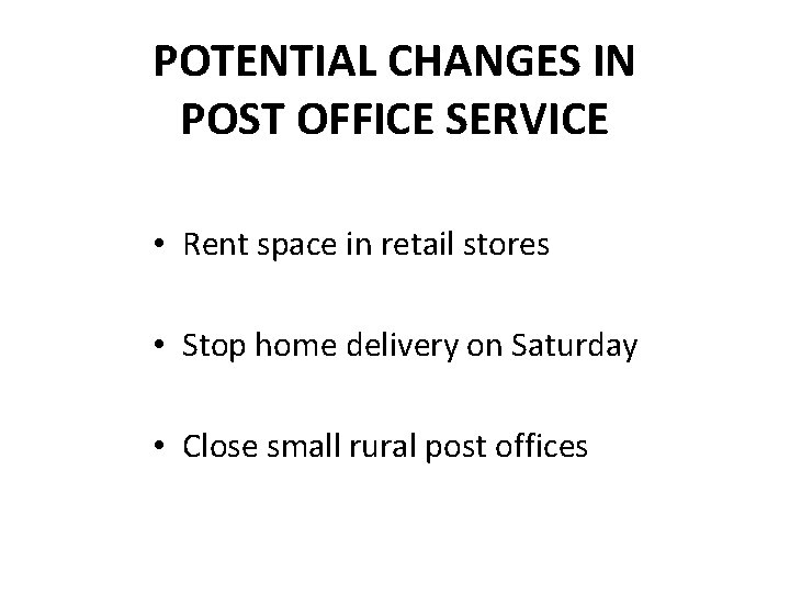 POTENTIAL CHANGES IN POST OFFICE SERVICE • Rent space in retail stores • Stop