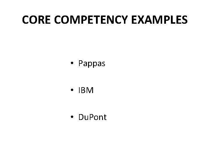 CORE COMPETENCY EXAMPLES • Pappas • IBM • Du. Pont 