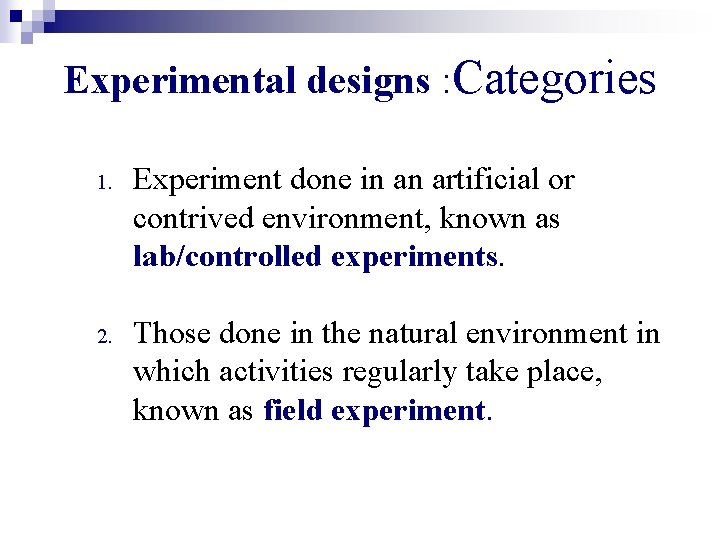 Experimental designs : Categories 1. Experiment done in an artificial or contrived environment, known
