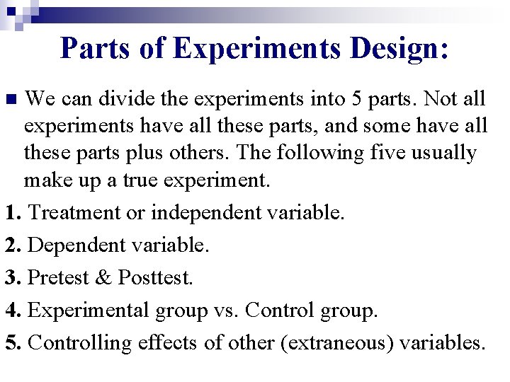 Parts of Experiments Design: We can divide the experiments into 5 parts. Not all