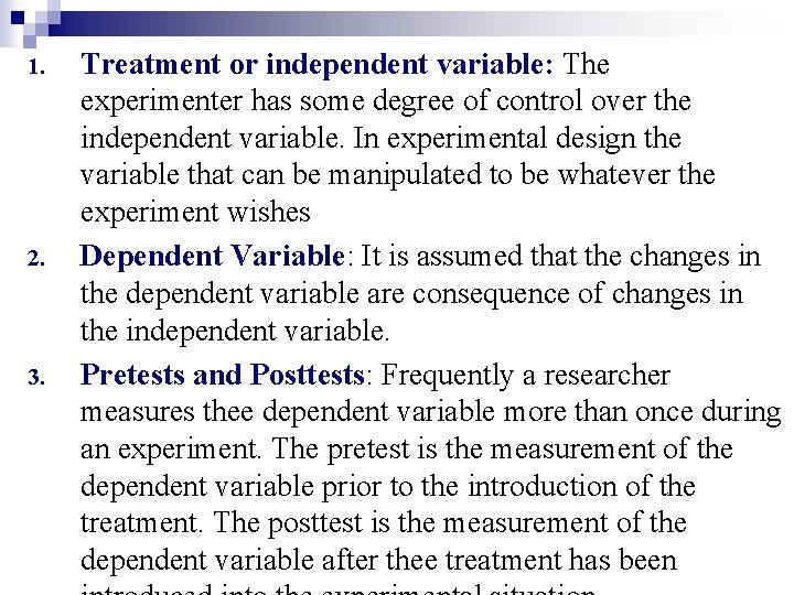 1. 2. 3. Treatment or independent variable: The experimenter has some degree of control