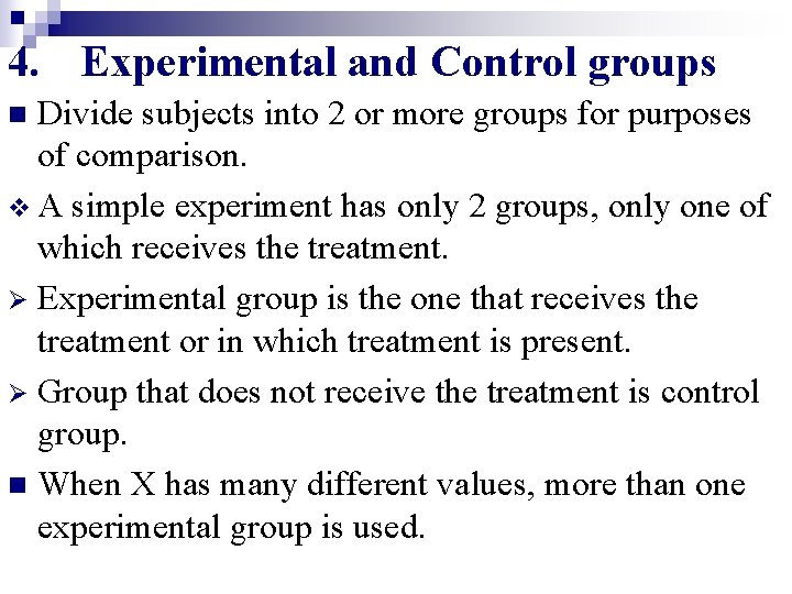 4. Experimental and Control groups Divide subjects into 2 or more groups for purposes