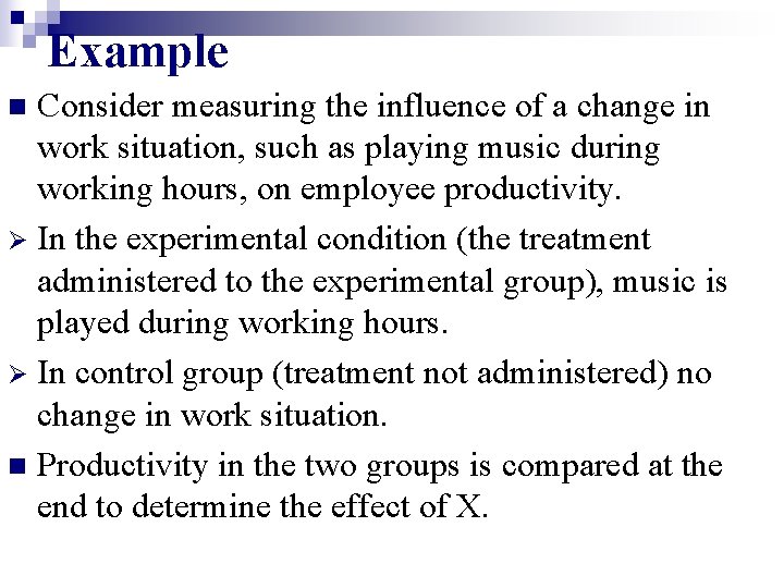 Example Consider measuring the influence of a change in work situation, such as playing