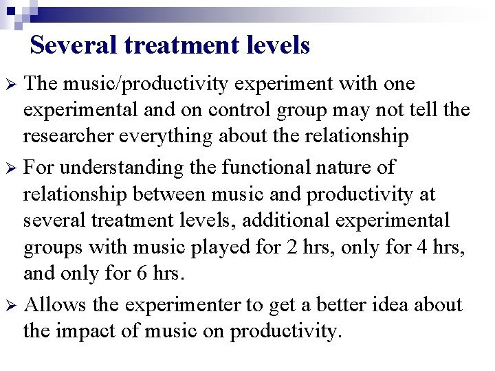 Several treatment levels The music/productivity experiment with one experimental and on control group may