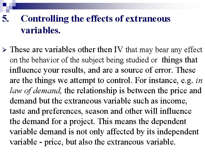 5. Ø Controlling the effects of extraneous variables. These are variables other then IV