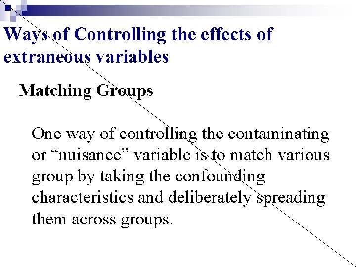 Ways of Controlling the effects of extraneous variables Matching Groups One way of controlling