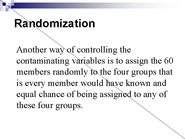 Randomization Another way of controlling the contaminating variables is to assign the 60 members