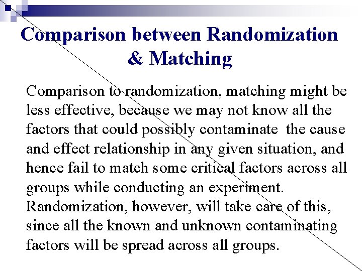 Comparison between Randomization & Matching Comparison to randomization, matching might be less effective, because