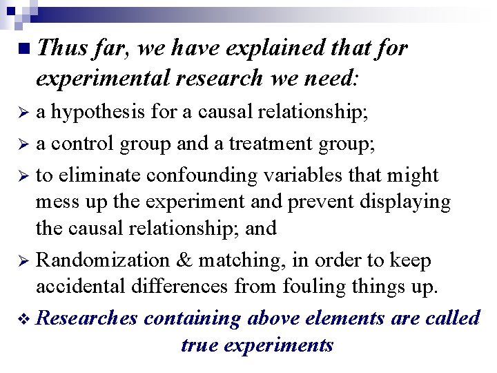 n Thus far, we have explained that for experimental research we need: a hypothesis