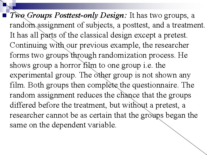 n Two Groups Posttest-only Design: It has two groups, a random assignment of subjects,