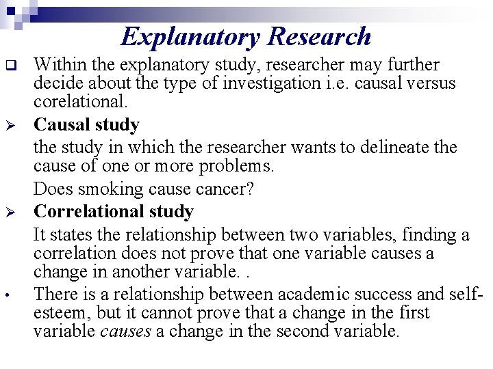 Explanatory Research q Ø Ø • Within the explanatory study, researcher may further decide