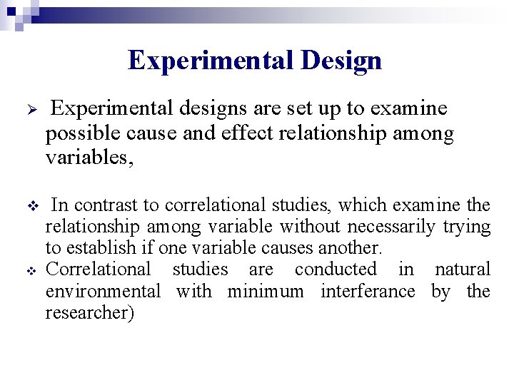 Experimental Design Ø Experimental designs are set up to examine possible cause and effect