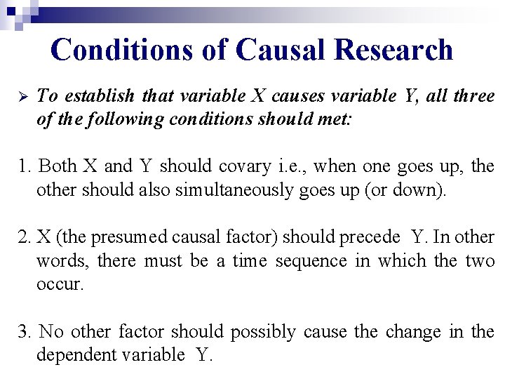 Conditions of Causal Research Ø To establish that variable X causes variable Y, all
