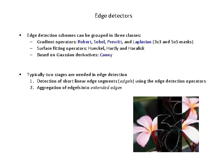 Edge detectors • Edge detection schemes can be grouped in three classes: – Gradient