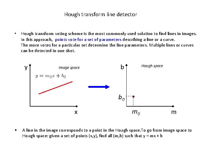 Hough transform line detector • Hough transform voting scheme is the most commonly used