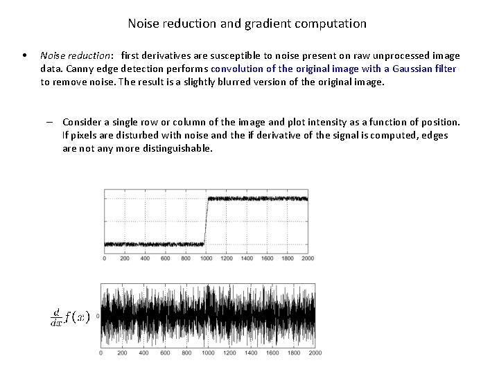 Noise reduction and gradient computation • Noise reduction: first derivatives are susceptible to noise