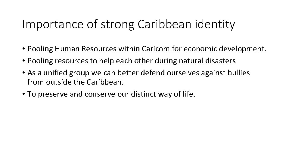 Importance of strong Caribbean identity • Pooling Human Resources within Caricom for economic development.