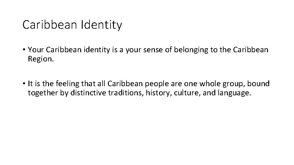 Caribbean Identity • Your Caribbean identity is a your sense of belonging to the