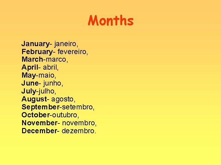 Months January- janeiro, February- fevereiro, March-marco, April- abril, May-maio, June- junho, July-julho, August- agosto,