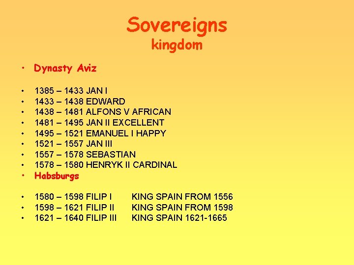 Sovereigns kingdom • Dynasty Aviz • • • 1385 – 1433 JAN I 1433