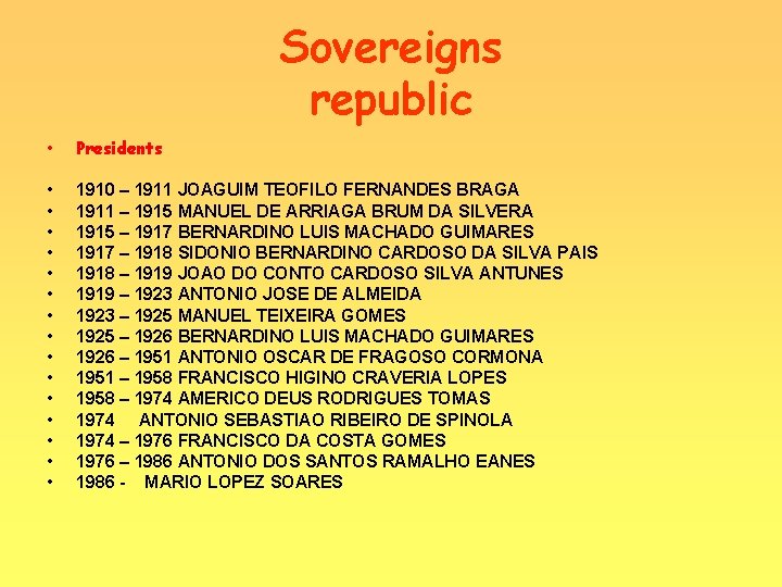 Sovereigns republic • Presidents • • • • 1910 – 1911 JOAGUIM TEOFILO FERNANDES