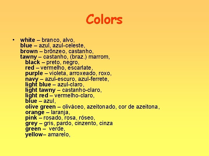 Colors • white – branco, alvo, blue – azul, azul-celeste, brown – brônzeo, castanho,