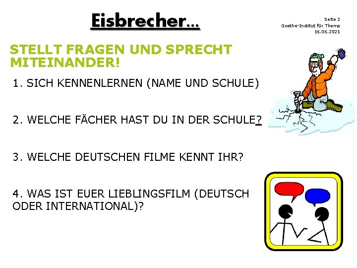 Eisbrecher. . . STELLT FRAGEN UND SPRECHT MITEINANDER! 1. SICH KENNENLERNEN (NAME UND SCHULE)