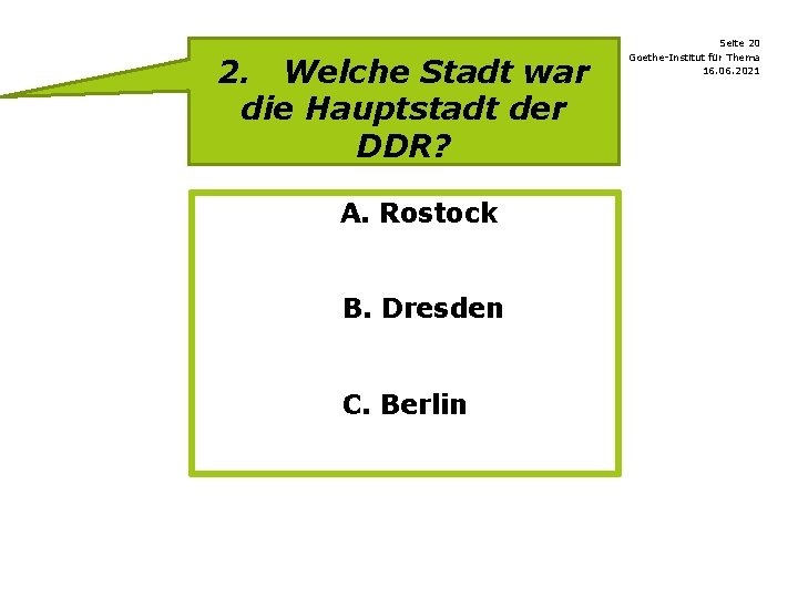 2. Welche Stadt war die Hauptstadt der DDR? A. Rostock B. Dresden C. Berlin